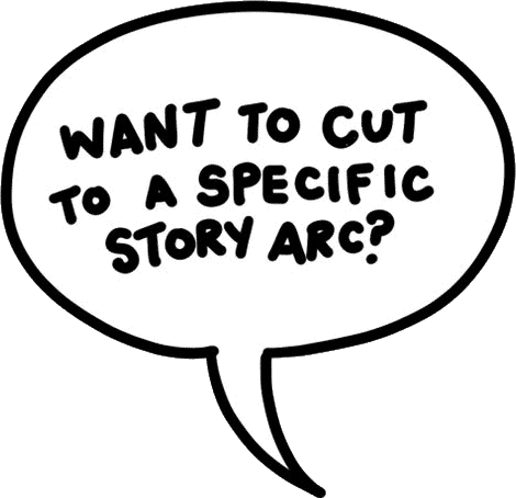 Want to cut to a specific story arc?